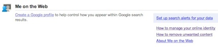 Googles Me on the Web service offers users tools for managing personal information posted about them.